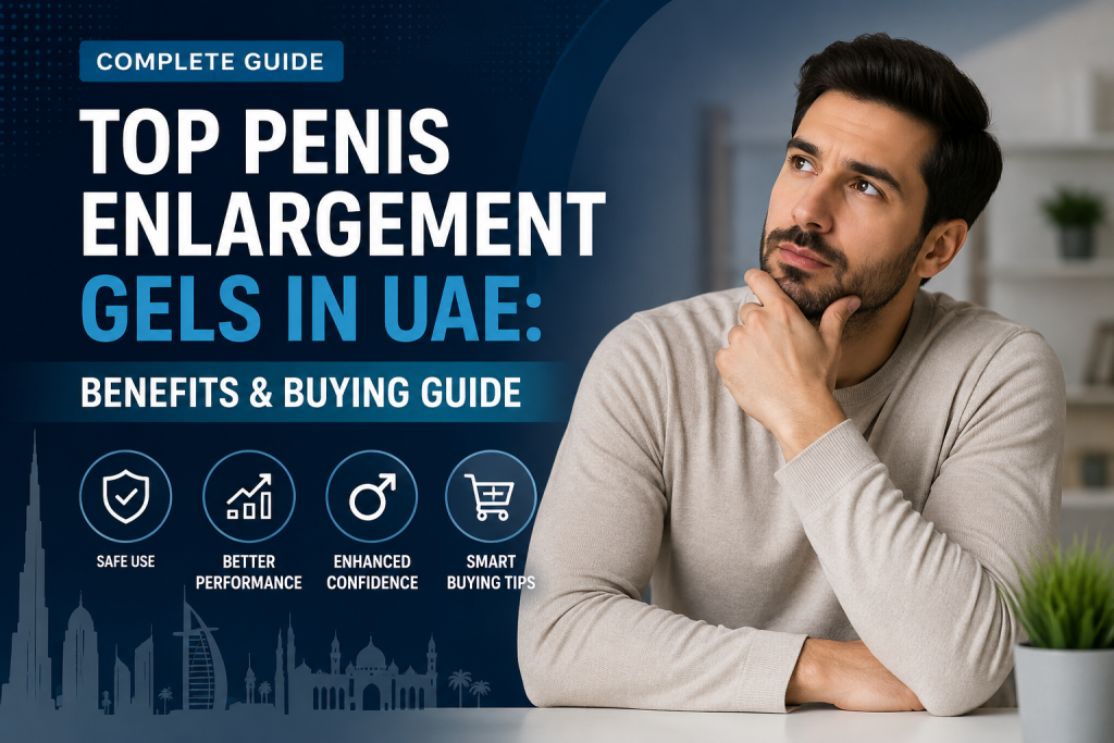 Penis enlargement gels in UAE benefits and buying guide